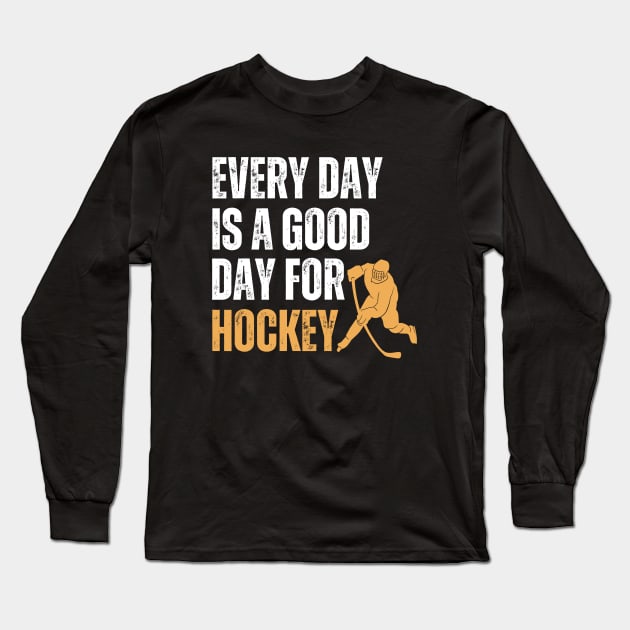 Every Day Is A Good Day For Hockey Long Sleeve T-Shirt by Illustradise